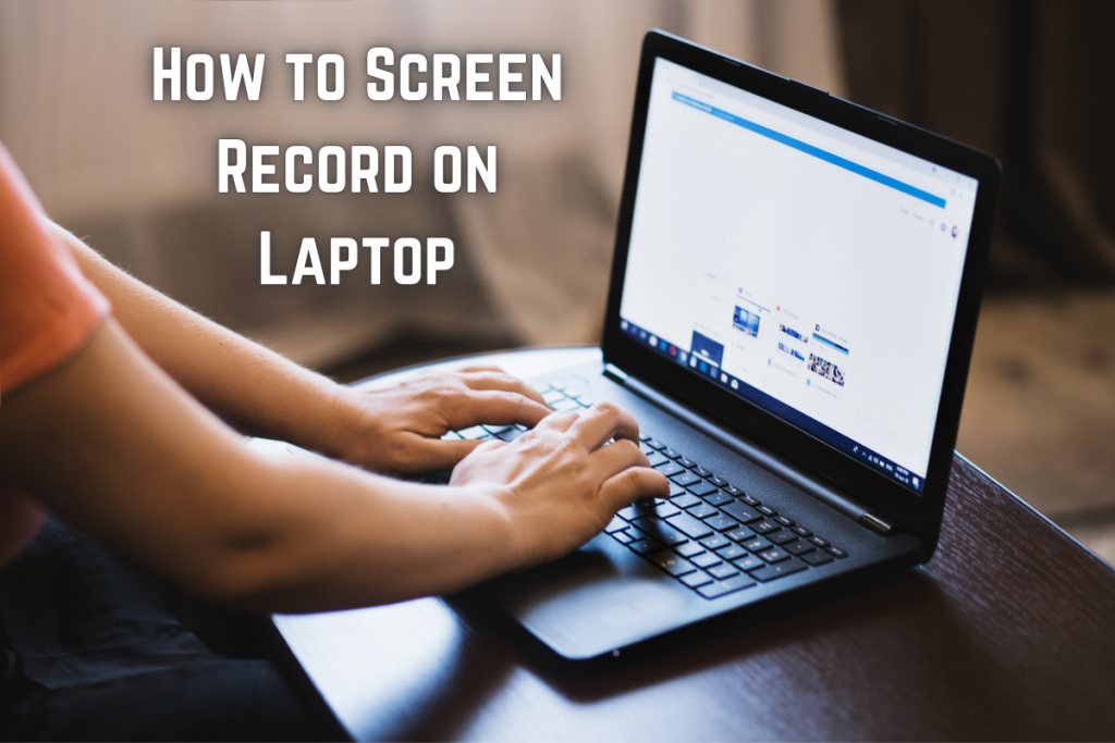 How to Screen Record on Laptop