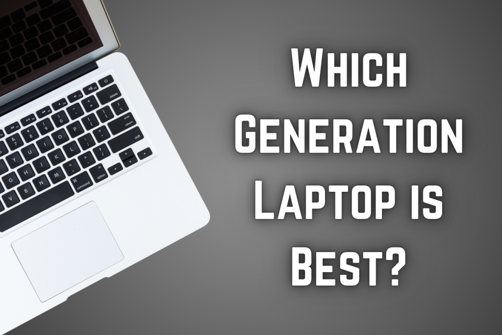 Which Generation Laptop is Best